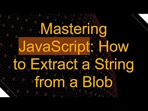 Mastering JavaScript: How to Extract a String from a Blob
