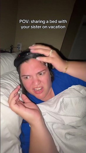 POV: sharing a bed with your sister on vacation