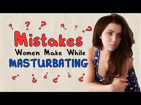 Mistakes Women Make While Masturbating | Best Way To Masturbate