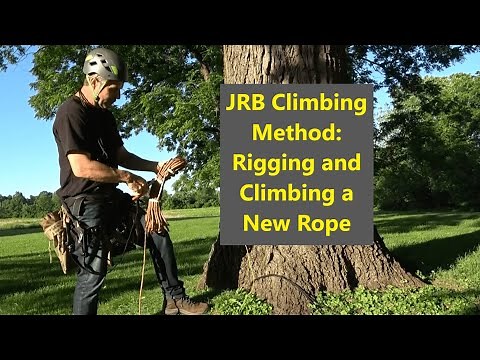 JRB Tree Climbing Method: Rigging and Climbing a New Rope