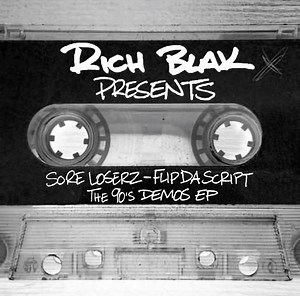 Rich Blak Presents Sore Loserz - Flip Da Script - The 90's Demos EP