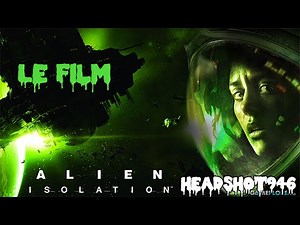 Alien Isolation : Le Film Complet [FR] [HD]