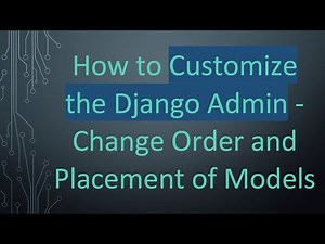 How to Customize the Django Admin - Change Order and Placement of Models