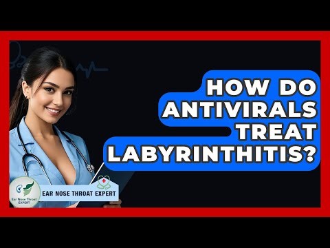 How Do Antivirals Treat Labyrinthitis? - Ear Nose Throat Expert