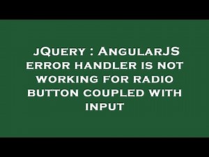 jQuery : AngularJS error handler is not working for radio button coupled with input