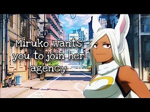 Miruko wants you to join her agency (Miruko X Listener)(BNHA)//VA//ASMR//