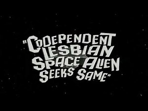 CODEPENDENT LESBIAN SPACE ALIEN SEEKS SAME Trailer