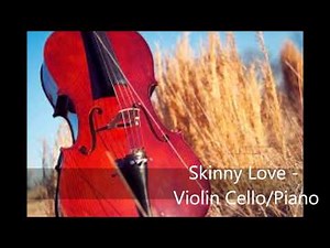 Skinny Love (Birdy) - Violin cello/piano