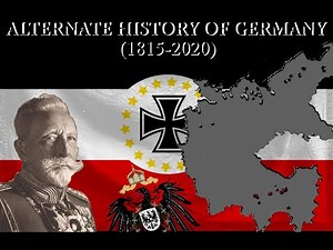 ALTERNATE HISTORY OF GERMANY (1815-2020)