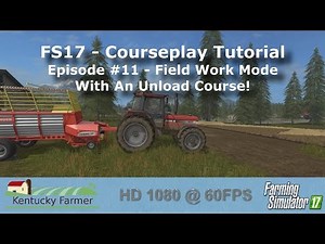 FS17 Courseplay Tutorial #11 Field Work Mode With Unload Course