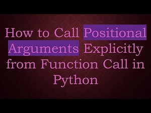 How to Call Positional Arguments Explicitly from Function Call in Python
