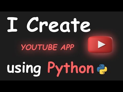 I CREATE YOUTUBE APP USING PYTHON & LEARN PYTHON BY BUILDING SIMPLE PROJECTS & PYTHON FOR BEGINNERS