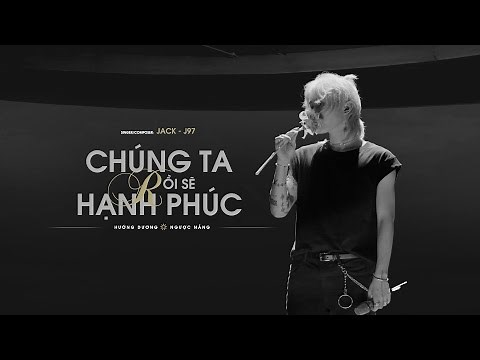 JACK - J97 | CHUNG TA ROI SE HANH PHUC Happiness Awaits Us In The End | Official Music Video