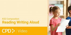 How to Teach Composition in KS2: Reading Writing Aloud CPD Video