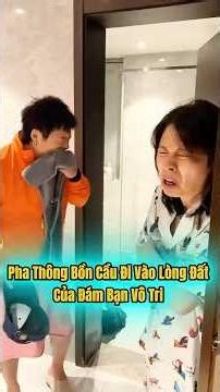 Pha thông bồn cầu đi vào lòng đất của đám bạn vô tri #shortvideo #funny