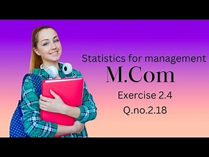 statistics for management chapter 2 exercise 2.4, qno:2.18