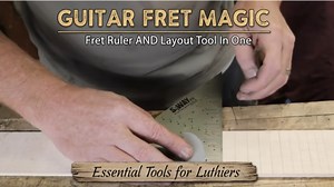 One Tool for All Your Guitar Fret Needs – SqWAYre Fret Ruler + Layout Tool