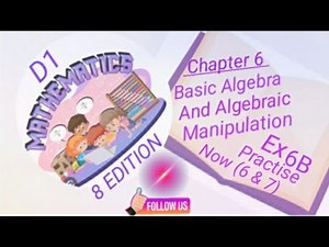 D1- Chapter 6 - EX 6B - Practise Now (6 & 7) - Basic Algebra and Algebraic Manipulation - (8 Edi)
