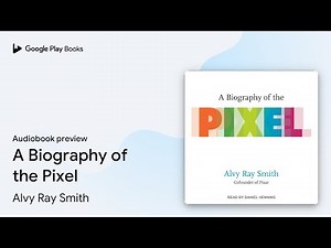 A Biography of the Pixel by Alvy Ray Smith · Audiobook preview