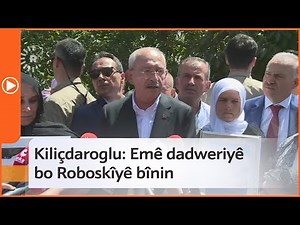 Kiliçdaroglu: Emê dadweriyê bo Roboskîyê bînin