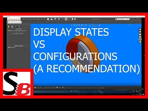 Solidworks - Display States VS Configurations
