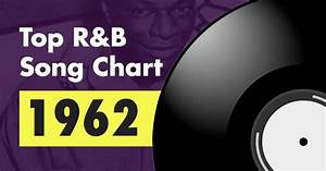 Top 100 R B Song Chart For 1962