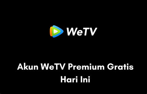 WeTV Berbayar versus WeTV Gratis Biaya