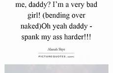 spank quotes me ass daddy over bad girl sayings harder