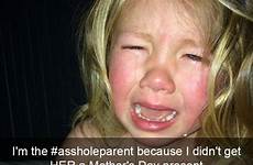 asshole kids parents funny her cry parent hole day because kid when children mother me their parenting ass reasons destroyed
