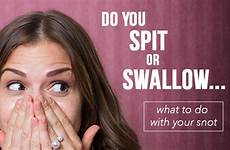 swallow spit snot nose