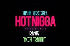 strokes sasha hot remix nigga tranny