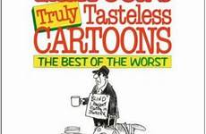 cartoons tasteless truly lampoon national books quotes quotesgram edition