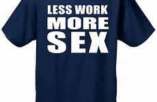 hilarious tee humor less shirt adult funny work sex men