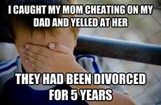dad mom quickmeme cheating divorced yelled had been years they her caption own add