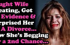 divorce wife cheating caught her she begging now leave surprised relationships