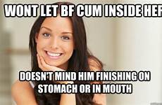 cum her mouth him let wont girl finishing stomach quickmeme inside bf doesn mind memes caption own add