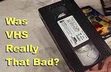 vhs tapes bad were they