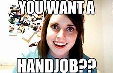 meme girlfriend hand job crazy memes funny attached google overly