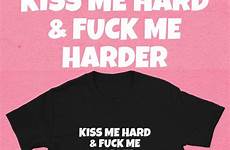 fuck hard kiss shirt loading harder