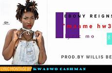 ebony lyrics maame hw3 reigns