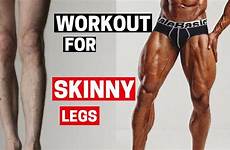 legs skinny leg muscles build thighs workout grow bigger workouts