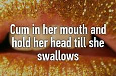she head her cum till mouth hold swallows