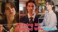 Chasing My Rejected Wife Part 3 Full