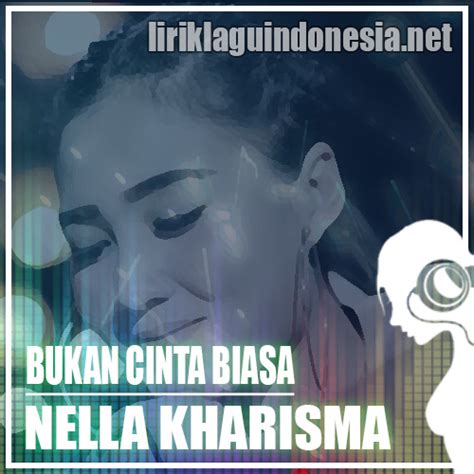 Anda mengetahui judul dan nama penyanyi. Lirik Lagu Nella Kharisma - Bukan Cinta Biasa