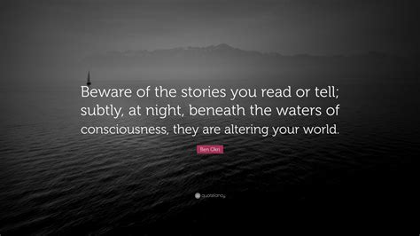 We did not find results for: Ben Okri Quote: "Beware of the stories you read or tell ...