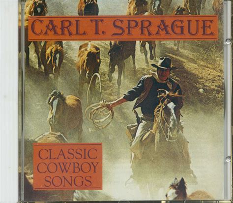 For the vast majority of these historic lyrics, the author is unknown and many versions often existed. Carl T. Sprague CD: Classic Cowboy Songs - Bear Family Records