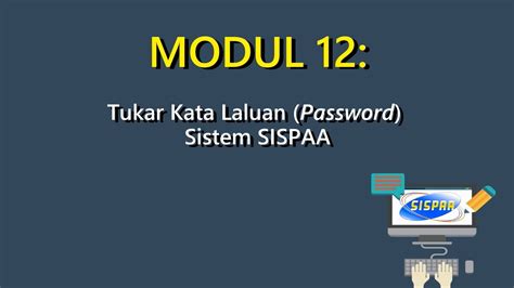 Masukkan kata laluan dan pengesahan kata laluan baru. Tutorial SISPAA: Modul 12 - Tukar Kata Laluan Password ...