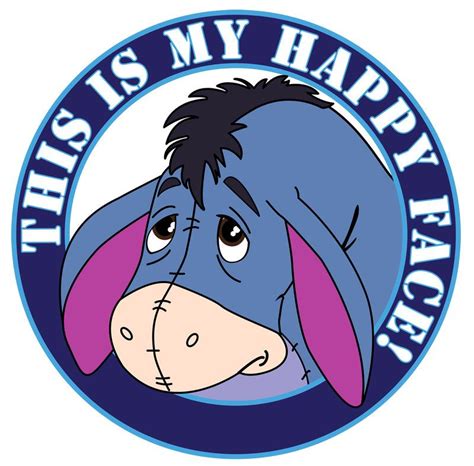 He is generally seen as a pessimistic depressed donkey home is friends with the title character winnie the pooh. This is my happy face! | Eeyore quotes, Eeyore pictures ...