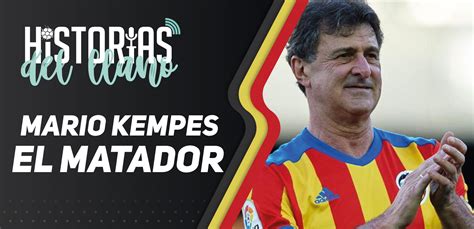 Analista y comentarista de espn international y espn deportes. "El Matador", Mario Kempes - Historias del Llano - Apuntes ...