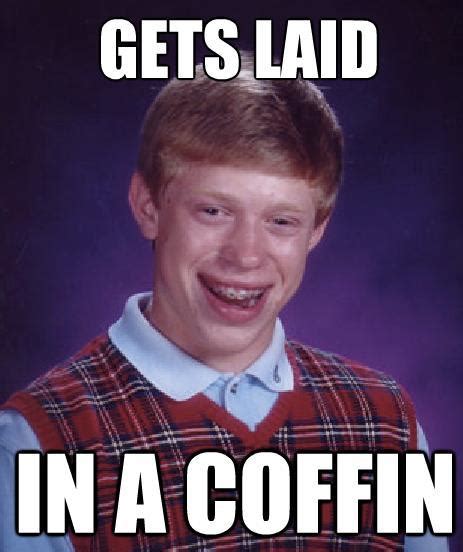 Share the best gifs now >>>. 2. Gets Laid - The 50 Funniest Bad Luck Brian Memes | Complex